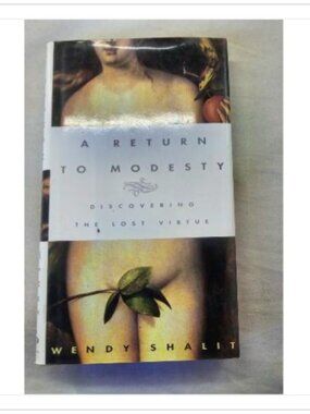 A Return to Modesty: Discovering the Lost Virtue Wendy Shalit 1999 Hardcover